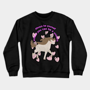 Always be yourself, unless you can be a unicorn. Crewneck Sweatshirt